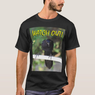 Blackbird-Grackle Watch Out! T-Shirt