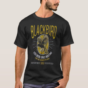 Blackbird Singing  For Music T-Shirt