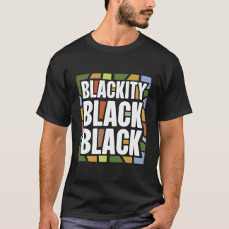 Blackity Black Black African American History Prid T-Shirt