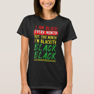 Blackity Black Every Month Black History BHM BLM A T-Shirt