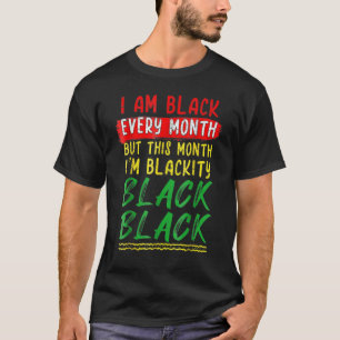 Blackity Black Every Month Black History BHM BLM A T-Shirt