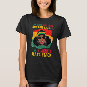 Blackity Black Every Month Black History Black Wom T-Shirt