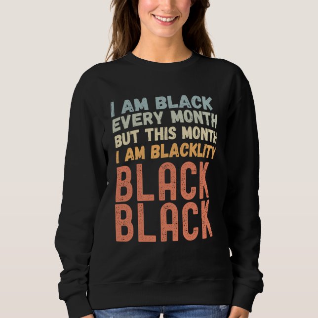 Blackity Black Every Month Black History Month Afr Sweatshirt (Front)