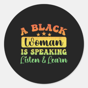 Blackity Black History Month A Black Woman Is Spea Classic Round Sticker