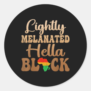 Blackity Black History Month Lightly Melanated Hel Classic Round Sticker