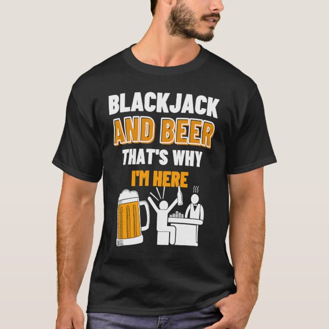 Blackjack And Beer That's Why I'm Here Casino Blac T-Shirt (Front)