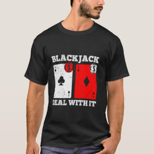 BLACKJACK DEAL WITH IT Funny Blackjack Cards Playe T-Shirt