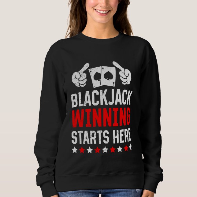 BLACKJACK WINNING STARTS HERE Funny Blackjack Play Sweatshirt (Front)