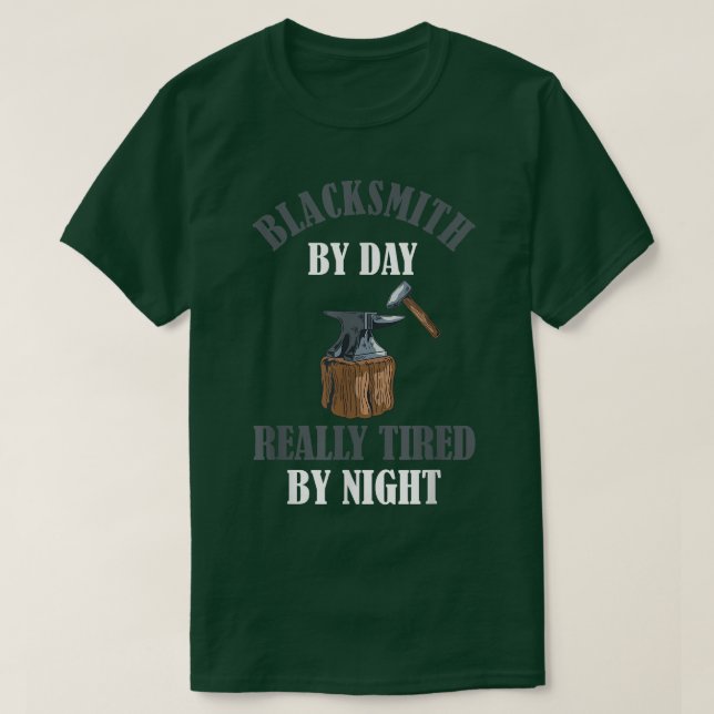 Blacksmith By Day Really Tired By Night Blacksmith T-Shirt (Design Front)