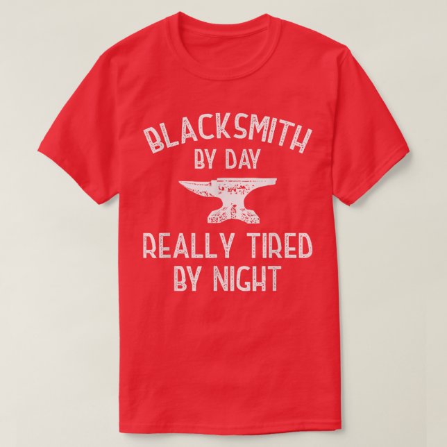 Blacksmith By Day Really Tired By Night  T-Shirt (Design Front)