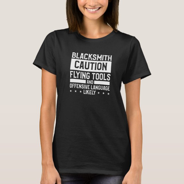 Blacksmith Caution Flying Tools And Offensive Lang T-Shirt (Front)