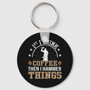 Blacksmith Drink Coffee Then Hammer Things Key Ring