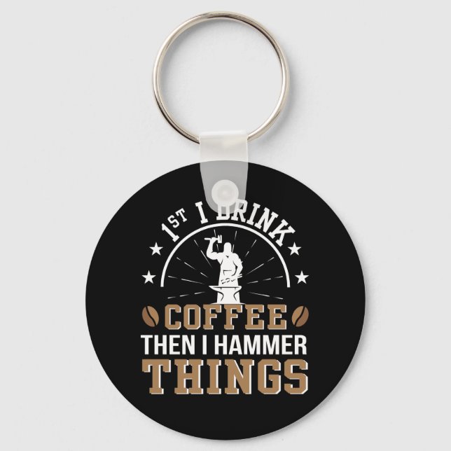 Blacksmith Drink Coffee Then Hammer Things Key Ring (Front)