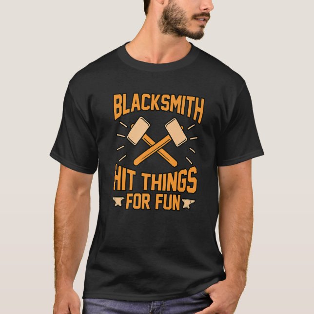 Blacksmith Hit Things For Fun Forge Forging Forger T-Shirt (Front)