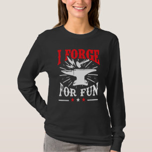 Blacksmith I Forge For Fun Forger T-Shirt