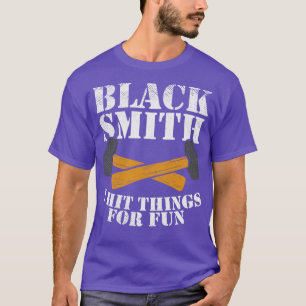 Blacksmith I Hit Things For Fun T-Shirt