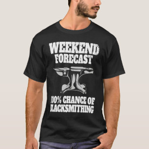 BLACKSMITH METAL WORKER BLADESMITH weekend forecas T-Shirt
