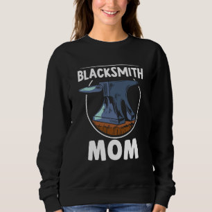 Blacksmith Mom Blacksmithing Job Mother Mommy Mama Sweatshirt