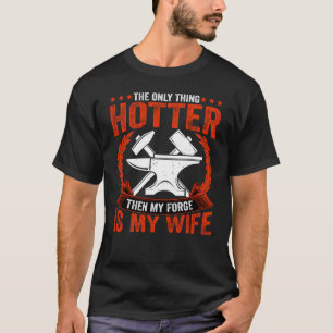 Blacksmith  My Forge Is My Wife Ironworker Blacksm T-Shirt