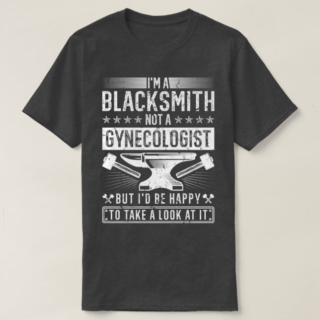 Blacksmith Not A Gynaecologist Funny Blacksmithing T-Shirt (Design Front)