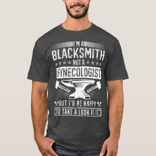 Blacksmith Not A Gynaecologist Funny Blacksmithing T-Shirt