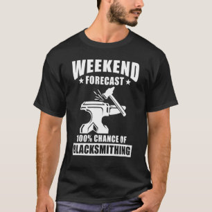 Blacksmith Sayings - Weekend Forcast Chance Of Bla T-Shirt