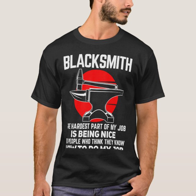 Blacksmith The Hardest Part of My Job Blacksmithin T-Shirt (Front)