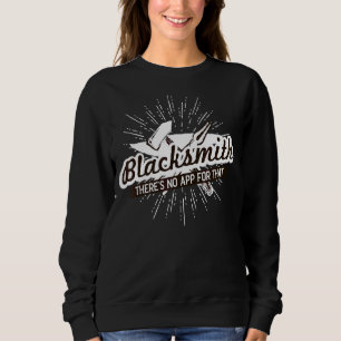 Blacksmith There's No App For That Anvil Blacksmit Sweatshirt