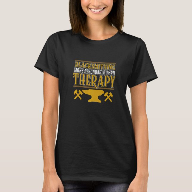Blacksmithing Is Therapy Blacksmith Forging Forger T-Shirt (Front)
