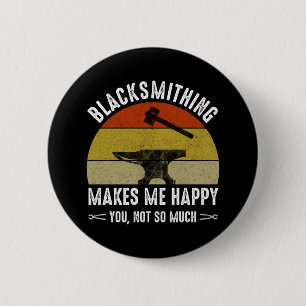 Blacksmithing Makes Me Happy - You, Not So Much 6 Cm Round Badge