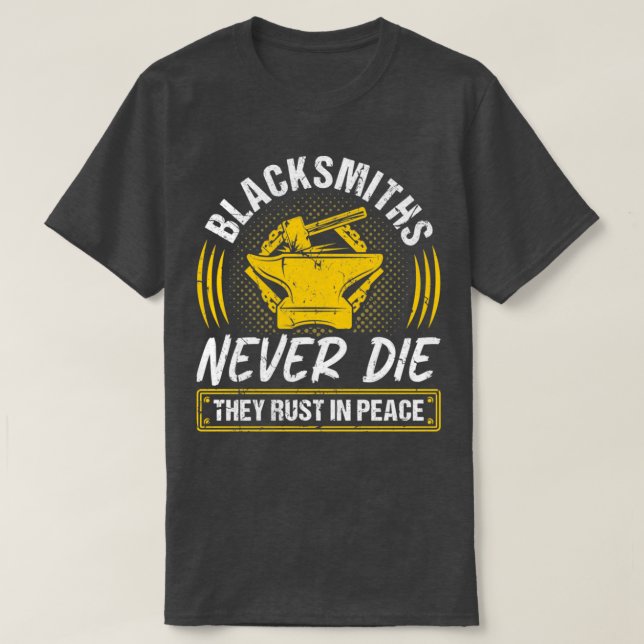 Blacksmiths Never Die Blacksmithing Ironworker T T-Shirt (Design Front)