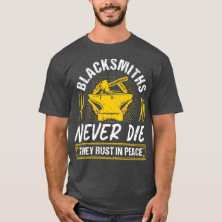Blacksmiths Never Die Blacksmithing Ironworker T T-Shirt