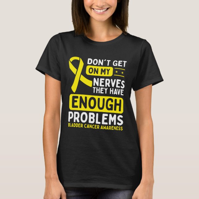 Bladder Cancer Awareness Dont Nerves Yellow Ribbon T-Shirt (Front)