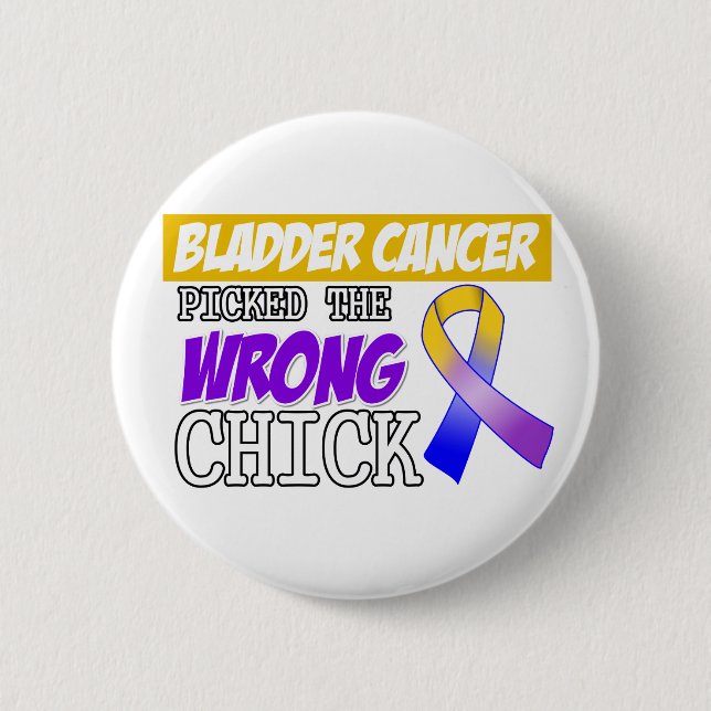 Bladder Cancer Picked The Wrong Chick 6 Cm Round Badge (Front)