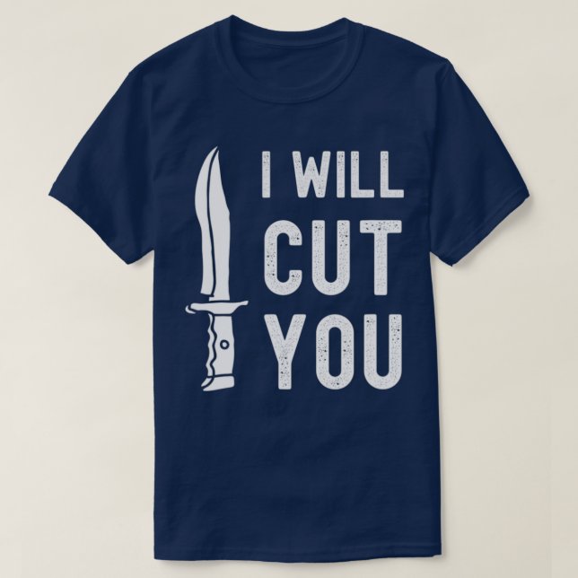 Bladesmith I Will Cut You Knife Gag T T-Shirt (Design Front)