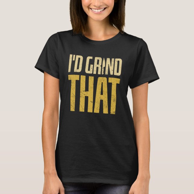 Bladesmith Id grind that Knife  2 T-Shirt (Front)