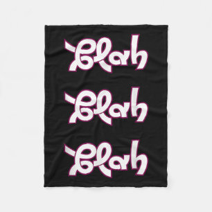 Blah Blah Blah Funny Sarcastic Quote Graphic  Fleece Blanket
