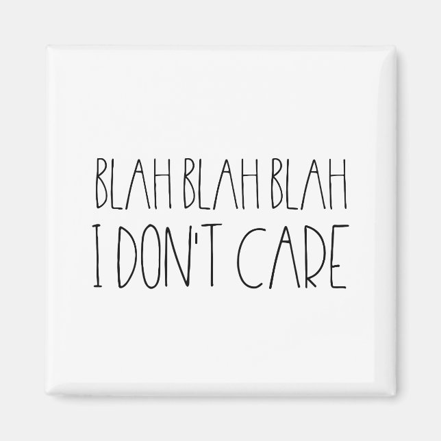 Blah blah blah, I don't care sarcastic black font Magnet (Front)