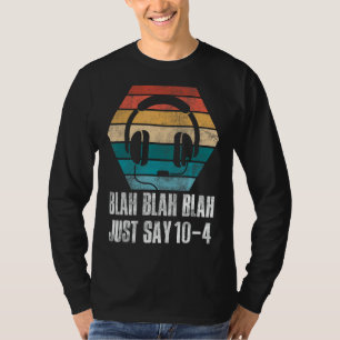 Blah Blah Blah Just Say 10-4 911 Dispatcher Thin G T-Shirt