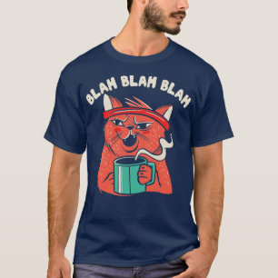 Blah Blah Blah Snarky Sarcasm Funny Cat Graphic No T-Shirt