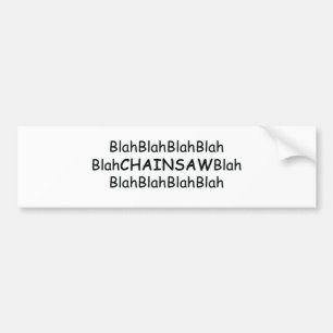 Blah Blah Chainsaws Blah Power Tools/Wood Gifts Bumper Sticker