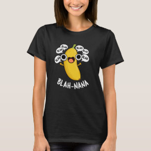 Blah-nana Funny Banana Pun Dark BG T-Shirt