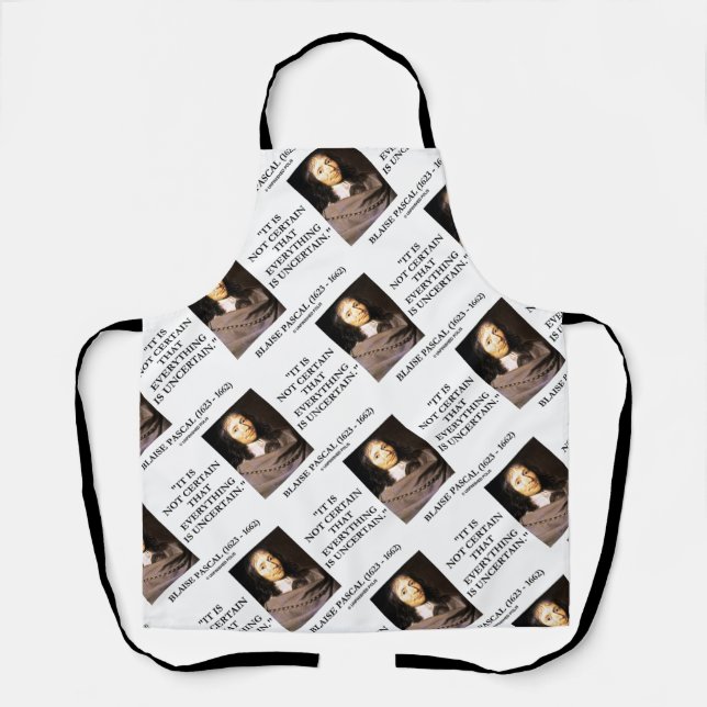 Blaise Pascal Not Certain Everything Is Uncertain Apron (Front)
