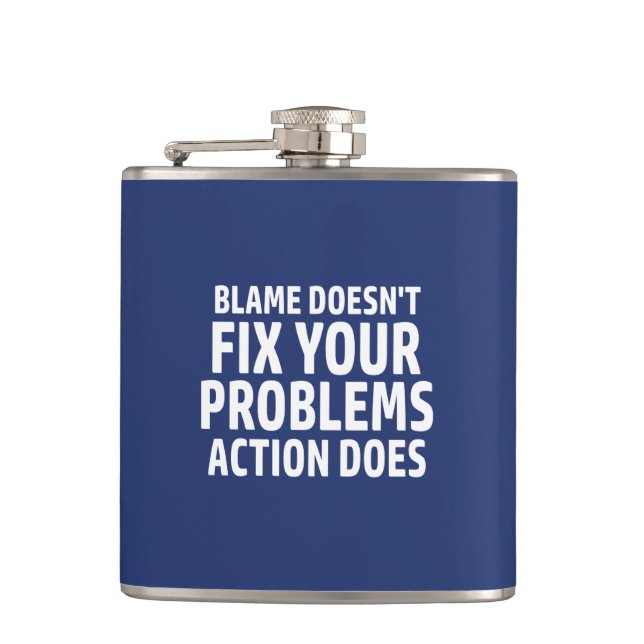 Blame Doesn't Fix Your Problems Action Does Hip Flask (Front)