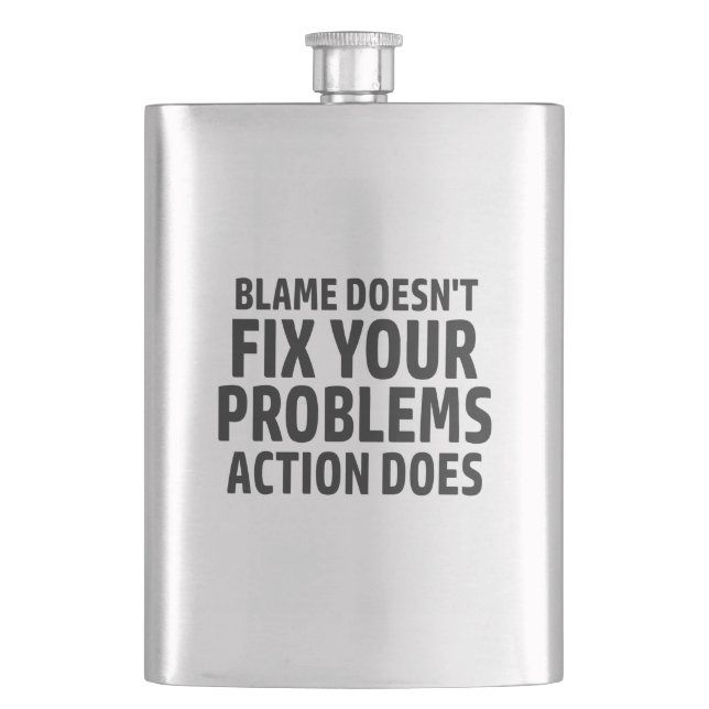 Blame Doesn't Fix Your Problems Action Does Hip Flask (Front)