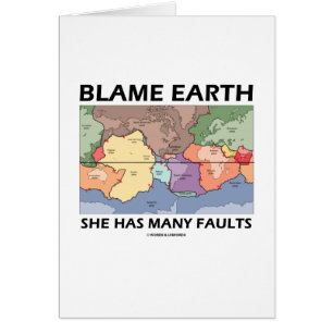 Blame Earth She Has Many Faults (Plate Tectonics)