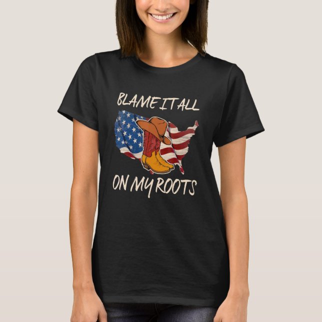 Blame It All On My Roots Country Music 4th Of July T-Shirt (Front)