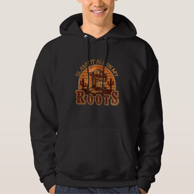 Blame It All On My Roots Country Music Hoodie (Front)