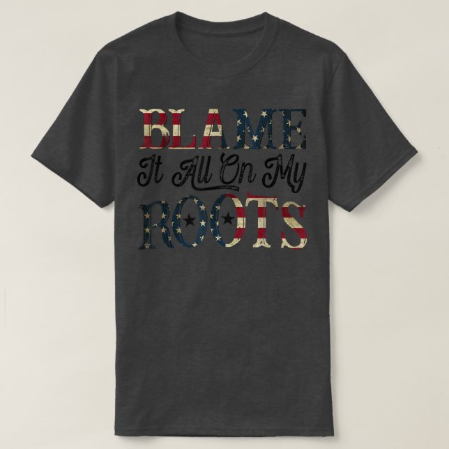 Blame It All On My Roots - Country Music Lover Sou T-Shirt (Design Front)