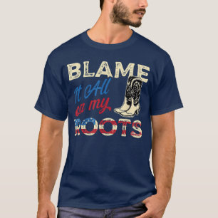 Blame It All On My Roots Country Music Lover South T-Shirt